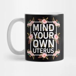 Mind your own uterus Mug